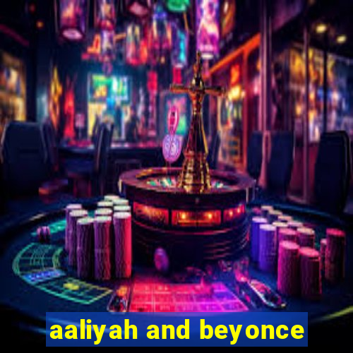 aaliyah and beyonce